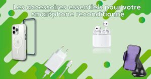les accessoires essentiels pour votre smartphone reconditionné